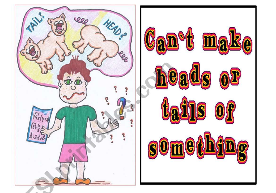 Idioms 4 out of 9 - can`t make heads or tails (out) of something